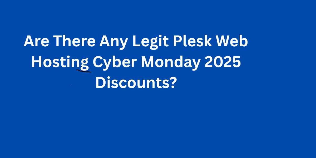 Are There Any Legit Plesk Web Hosting Cyber Monday 2025 Discounts?