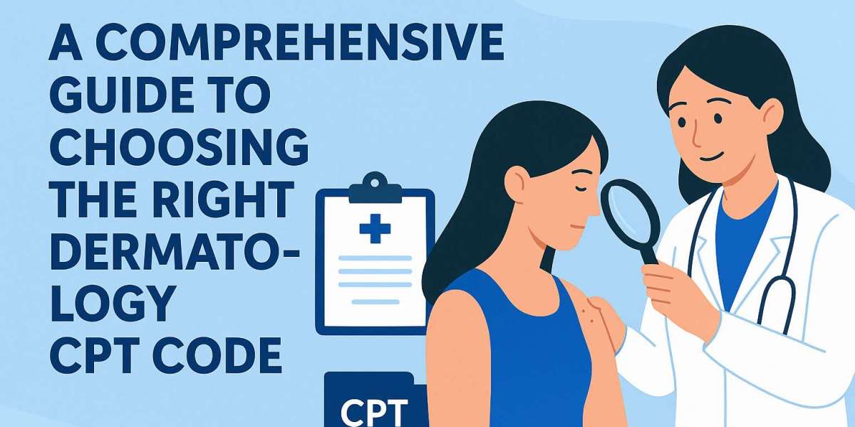 A Comprehensive Guide to Choose the Right Dermatology CPT Code