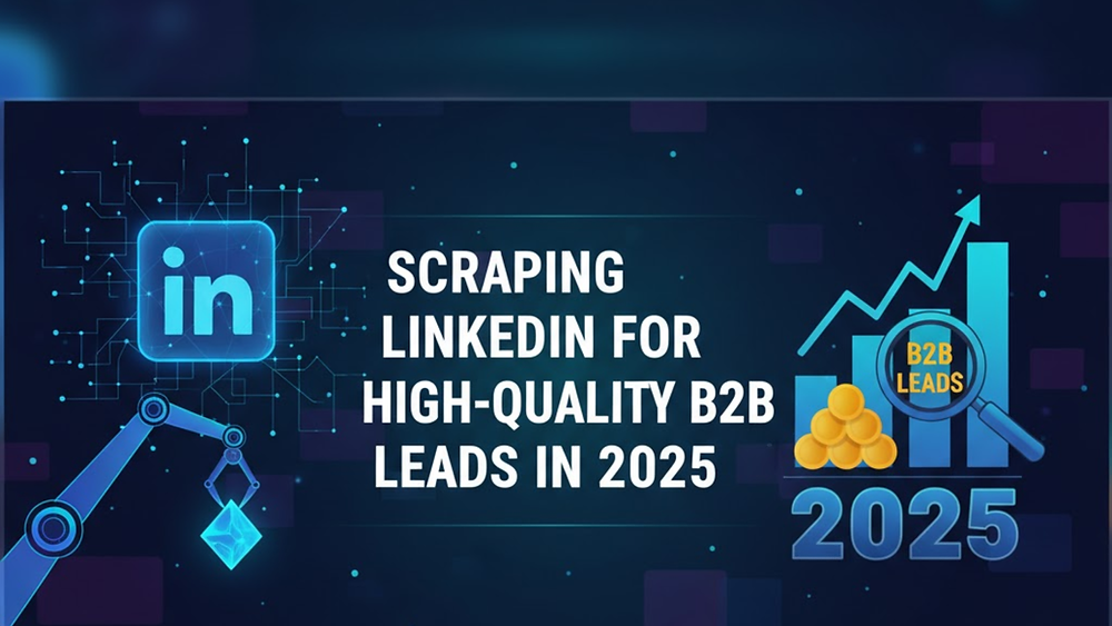 Scraping LinkedIn for High-Quality B2B Leads in 2025